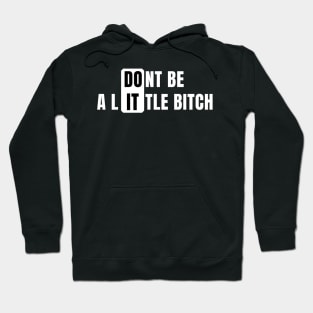 Don't Be a Little Bitch DO IT Hoodie